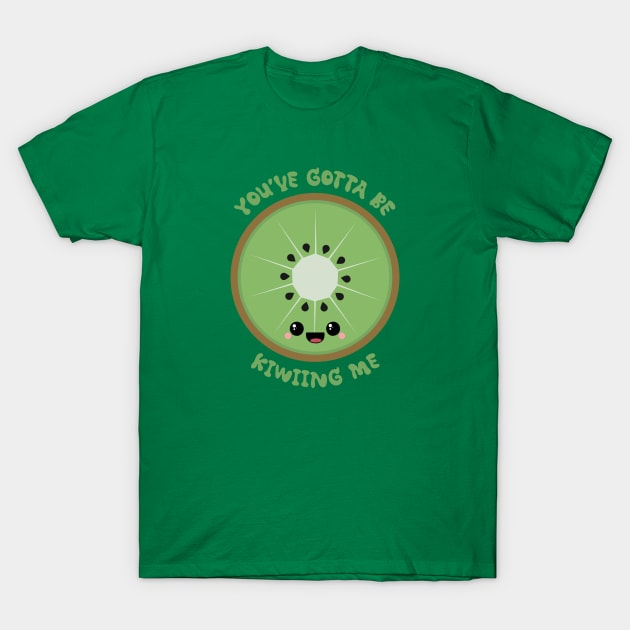 You've Gotta Be Kiwiing Me T-Shirt by Sasyall